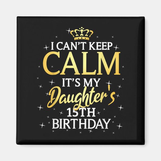 I Cant Keep Calm Its My Daughter 15th Birthday Par Magnet (Vorne)