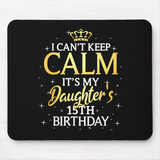 I Cant Keep Calm Its My Daughter 15th Birthday Par Mousepad (Vorne)