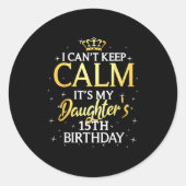 I Cant Keep Calm Its My Daughter 15th Birthday Par Runder Aufkleber (Vorderseite)