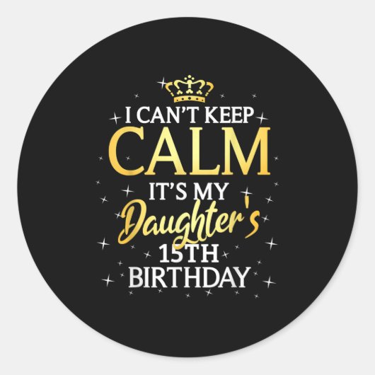 I Cant Keep Calm Its My Daughter 15th Birthday Par Runder Aufkleber (Vorderseite)