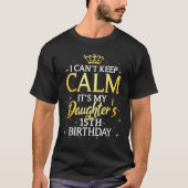 I Cant Keep Calm Its My Daughter 15th Birthday Par T-Shirt (Vorderseite)