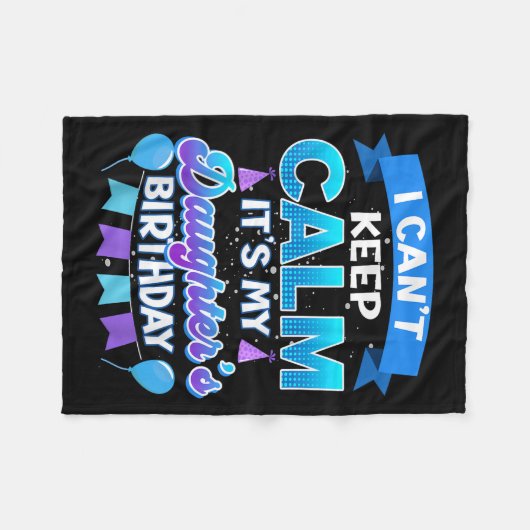 I Cant Keep Calm Its My Daughter Birthday Shirt Bd Fleecedecke (Vorderseite (Horizontal))