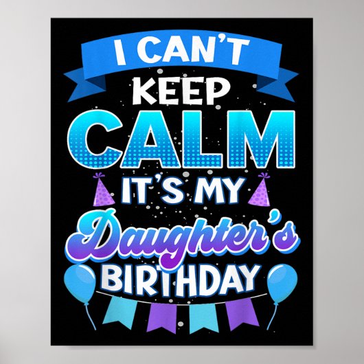 I Cant Keep Calm Its My Daughter Birthday Shirt Bd Poster (Vorne)