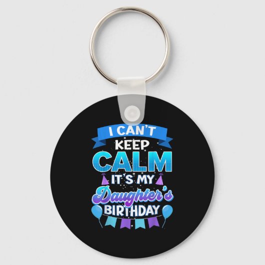 I Cant Keep Calm Its My Daughter Birthday Shirt Bd Schlüsselanhänger (Vorderseite)