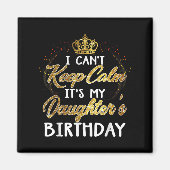 I Cant Keep Calm Its My Daughters Birthday Gift Magnet (Vorne)