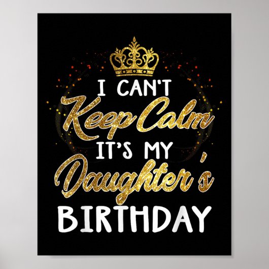 I Cant Keep Calm Its My Daughters Birthday Gift  Poster (Vorne)