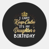 I Cant Keep Calm Its My Daughters Birthday Gift Runder Aufkleber (Vorderseite)