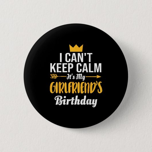 I Cant Keep Calm Its My Girlfriend's Birthday Button (Vorderseite)