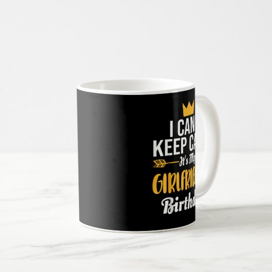 I Cant Keep Calm Its My Girlfriend's Birthday Kaffeetasse (VorderseiteRechts)