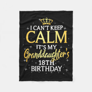 I Cant Keep Calm Its My Granddaughter 18th Birthda Fleecedecke