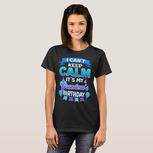 I Cant Keep Calm Its My Grandma Birthday Shirt Bda (Vorne ganz)