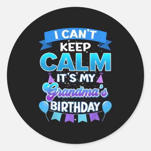 I Cant Keep Calm Its My Grandma Birthday Shirt Bda Runder Aufkleber (Vorderseite)