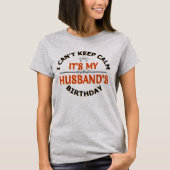 I Cant Keep Calm Its My Husband's Birthday T-Shirt (Vorderseite)