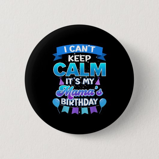 I Cant Keep Calm Its My Mama Birthday Shirt Bday Button (Vorderseite)