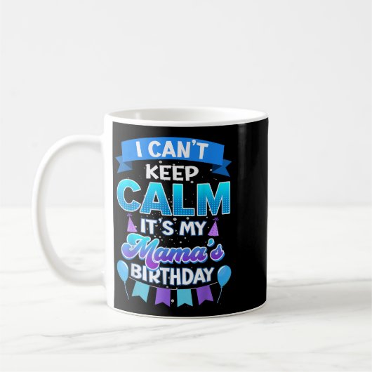 I Cant Keep Calm Its My Mama Birthday Shirt Bday Kaffeetasse (Links)