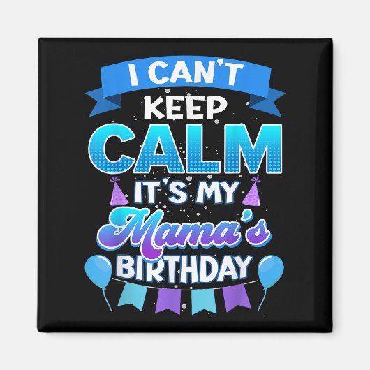I Cant Keep Calm Its My Mama Birthday Shirt Bday Magnet (Vorne)