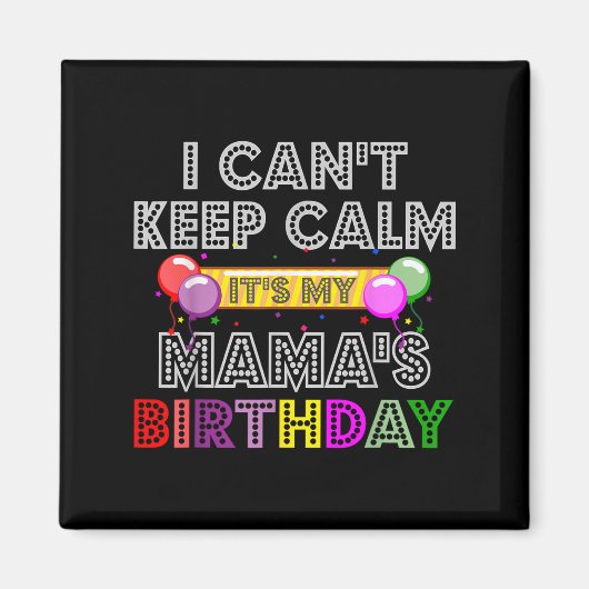 I Cant Keep Calm Its My Mama's Birthday Magnet (Vorne)