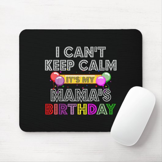 I Cant Keep Calm Its My Mama's Birthday  Mousepad (Mit Mouse)