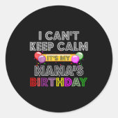 I Cant Keep Calm Its My Mama's Birthday  Runder Aufkleber (Vorderseite)