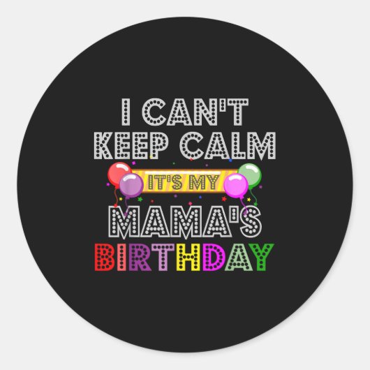 I Cant Keep Calm Its My Mama's Birthday Runder Aufkleber (Vorderseite)