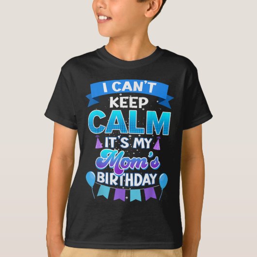 I Cant Keep Calm Its My Mom Birthday Shirt Bday (Vorderseite)