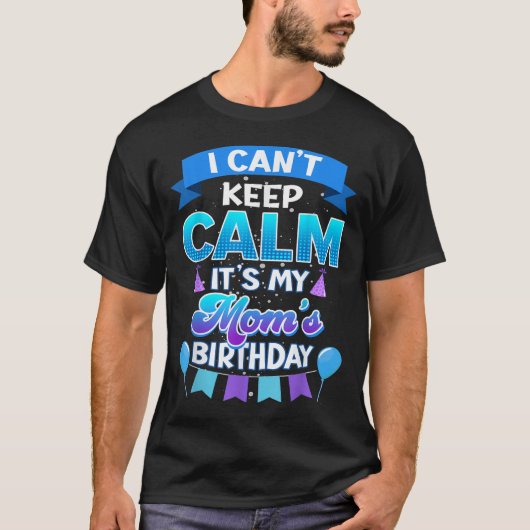 I Cant Keep Calm Its My Mom Birthday Shirt Bday  (Vorderseite)