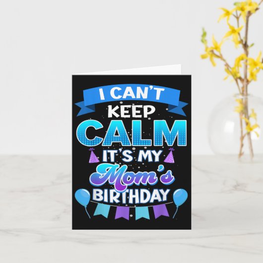 I Cant Keep Calm Its My Mom Birthday Shirt Bday Karte (Gelbe Blume)