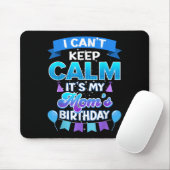 I Cant Keep Calm Its My Mom Birthday Shirt Bday Mousepad (Mit Mouse)