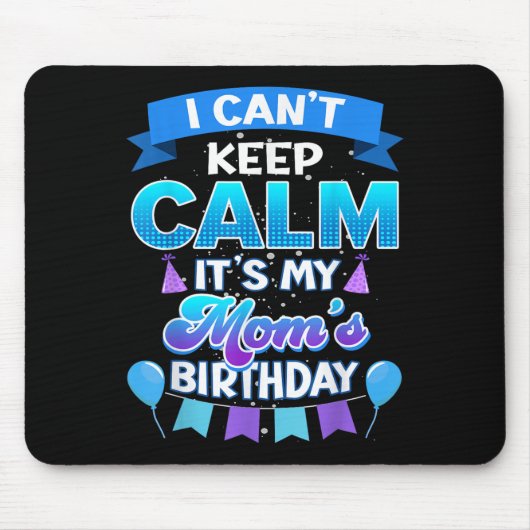 I Cant Keep Calm Its My Mom Birthday Shirt Bday Mousepad (Vorne)