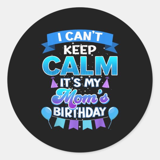 I Cant Keep Calm Its My Mom Birthday Shirt Bday Runder Aufkleber (Vorderseite)