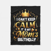 I Cant Keep Calm It's My Mom's Birthday Celebratio Fleecedecke (Vorderseite)