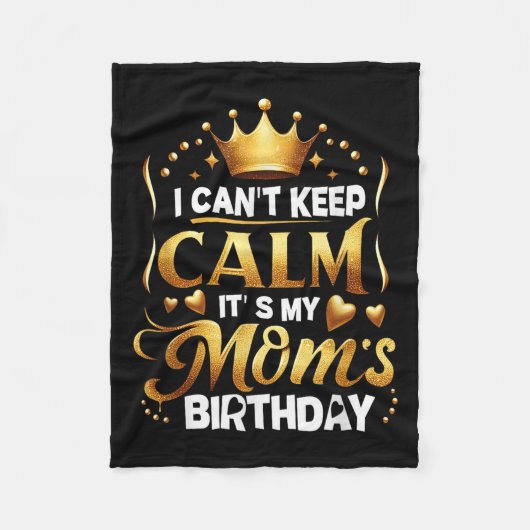 I Cant Keep Calm It's My Mom's Birthday Celebratio Fleecedecke (Vorderseite)