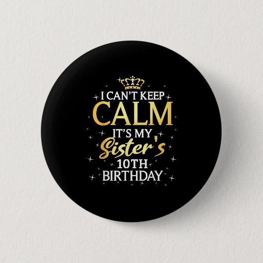 I Cant Keep Calm Its My Sister 10th Birthday Party Button (Vorderseite)