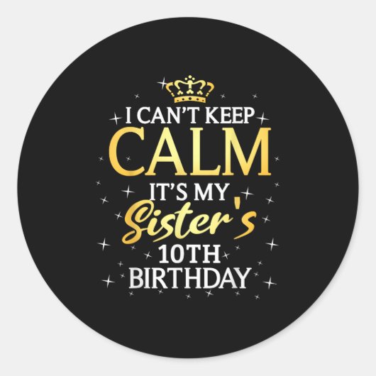 I Cant Keep Calm Its My Sister 10th Birthday Party Runder Aufkleber (Vorderseite)