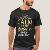 I Cant Keep Calm Its My Sister 10th Birthday Party T-Shirt (Vorderseite)