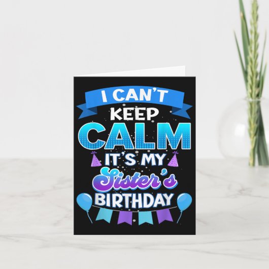 I Cant Keep Calm Its My Sister Birthday Shirt Bday Karte (Vorderseite)
