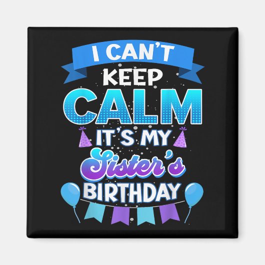 I Cant Keep Calm Its My Sister Birthday Shirt Bday Magnet (Vorne)