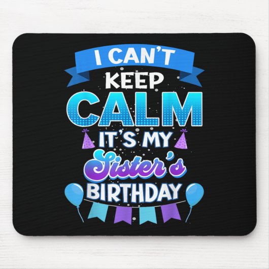 I Cant Keep Calm Its My Sister Birthday Shirt Bday Mousepad (Vorne)