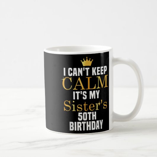 I Cant Keep Calm It's My Sister's 50th Family Matc Kaffeetasse (Rechts)