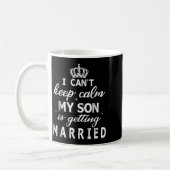 I Can't Keep Calm My Son Is Getting Married Happy  Kaffeetasse (Links)