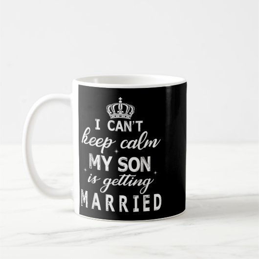 I Can't Keep Calm My Son Is Getting Married Happy  Kaffeetasse (Links)