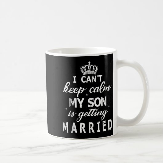 I Can't Keep Calm My Son Is Getting Married Happy  Kaffeetasse (Rechts)