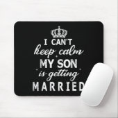 I Can't Keep Calm My Son Is Getting Married Happy  Mousepad (Mit Mouse)
