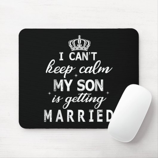 I Can't Keep Calm My Son Is Getting Married Happy  Mousepad (Mit Mouse)