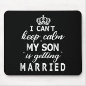I Can't Keep Calm My Son Is Getting Married Happy Mousepad (Vorne)