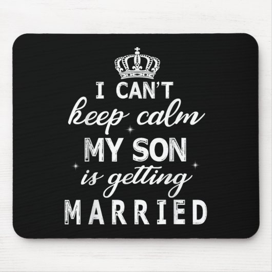 I Can't Keep Calm My Son Is Getting Married Happy Mousepad (Vorne)