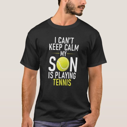 I cant keep Calm my Son is playing Tennis Parents T-Shirt (Vorderseite)
