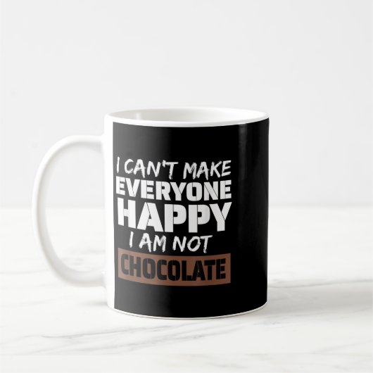 I Can't Make Everyone Happy I Am Not Chocolate Sar Kaffeetasse (Links)