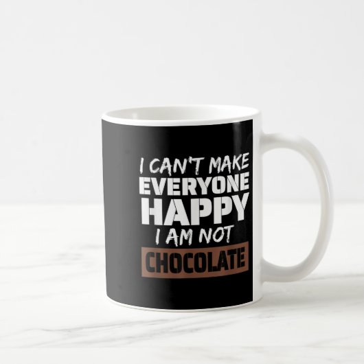 I Can't Make Everyone Happy I Am Not Chocolate Sar Kaffeetasse (Rechts)