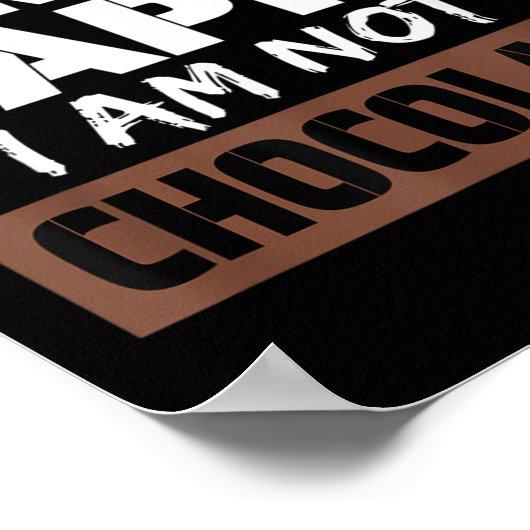 I Can't Make Everyone Happy I Am Not Chocolate Sar Poster (Ecke)